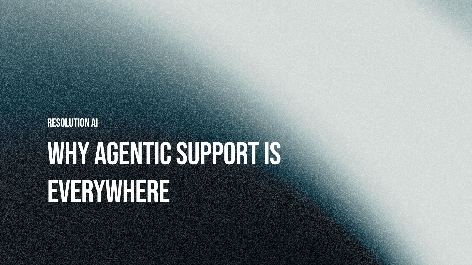 Why agentic Support is Everywhere